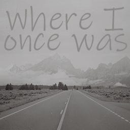 Where I Once Was