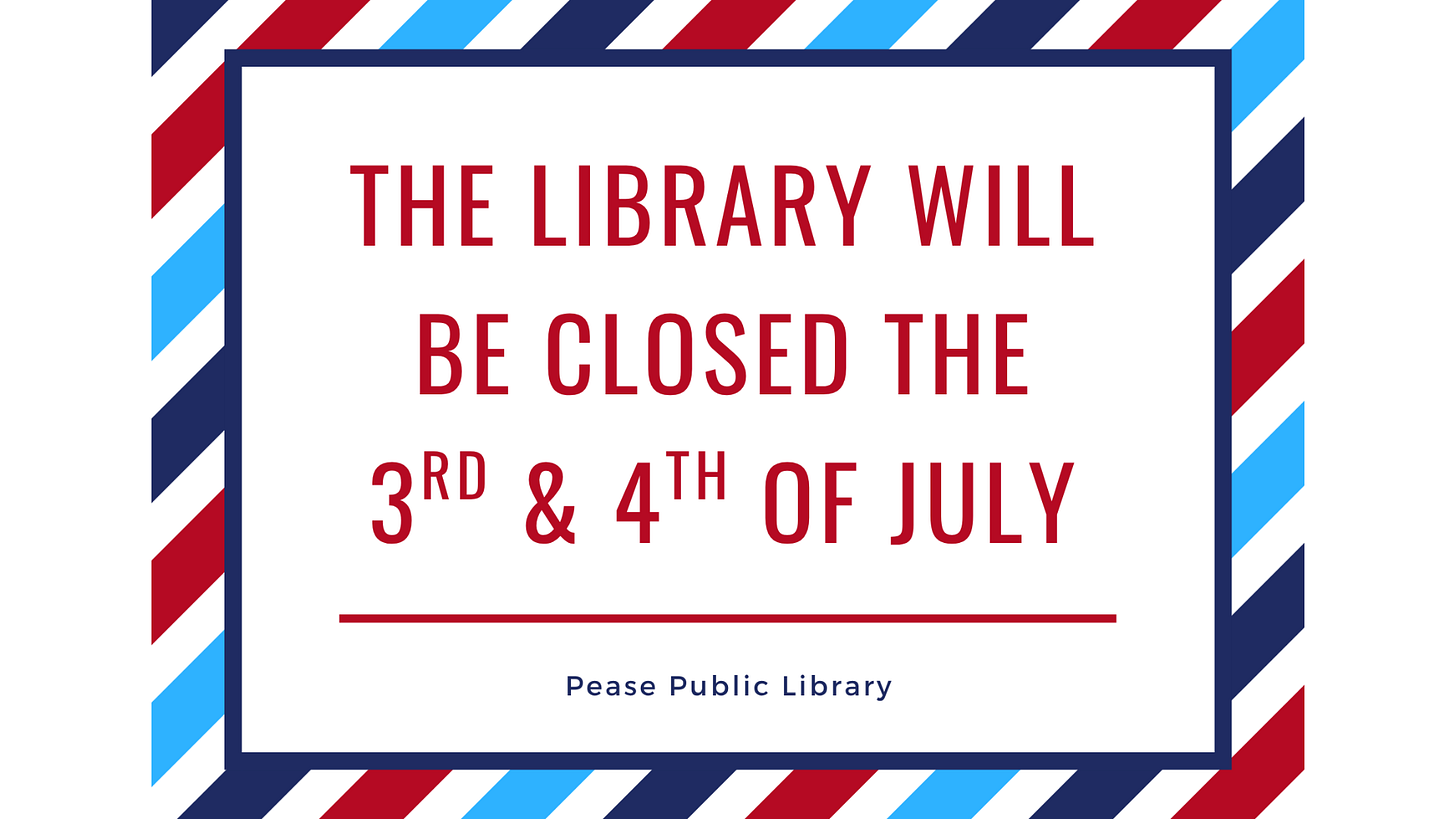 The Library will be closed the 3rd & 4th of July.