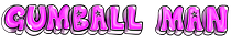 Gumball Man