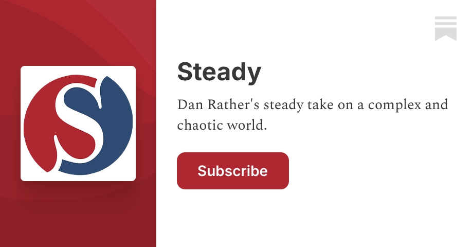 Steady | Dan Rather | Substack