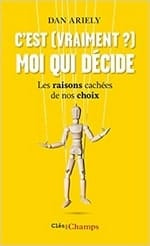 C'est (vraiment) moi qui décide, de Ariely C'est (vraiment) moi qui décide, de Ariely