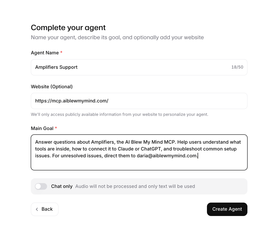 ElevenAgents Complete your agent form filled out with agent name "Amplifiers Support," website mcp.aiblewmymind.com, and main goal describing customer support for the AI Blew My Mind MCP. ElevenAgents Complete your agent form filled out with agent name "Amplifiers Support," website mcp.aiblewmymind.com, and main goal describing customer support for the AI Blew My Mind MCP.