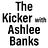 The Kicker with Ashlee Banks