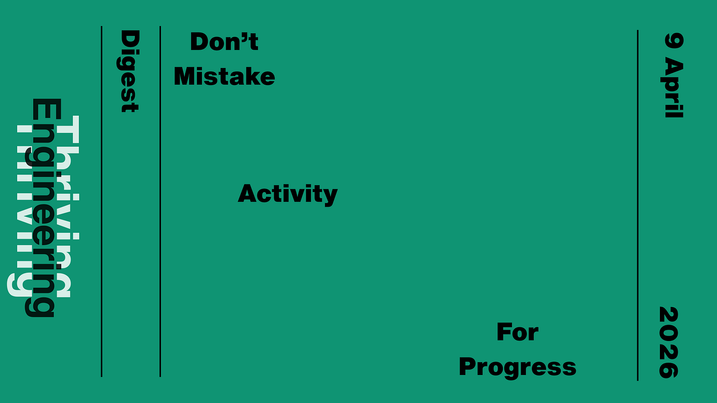 Green graphic reading “Don’t mistake activity for progress,” with “Thriving in Engineering Digest” and the date 9 April 2026.