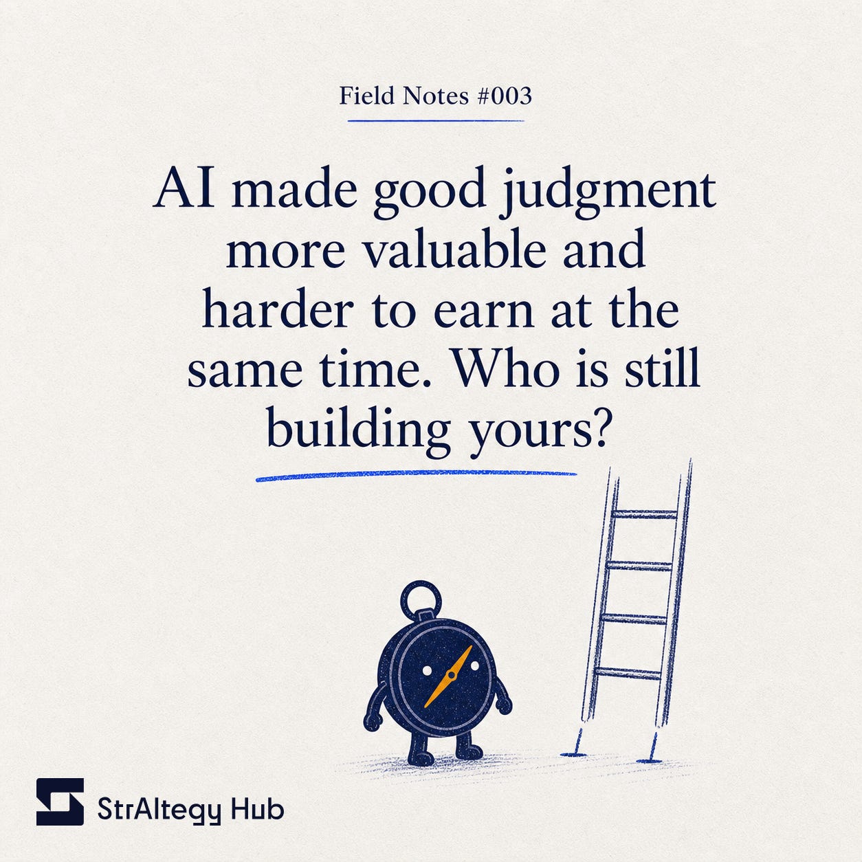Field Notes #003 reflection: "AI is making good judgment more valuable and harder to earn at the same time. Who is still building yours?" with the StrAItegy Hub compass mascot (Tare). Field Notes #003 reflection: "AI is making good judgment more valuable and harder to earn at the same time. Who is still building yours?" with the StrAItegy Hub compass mascot (Tare).