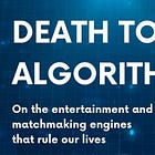 Official Pre-Launch of My New Book: "DEATH TO ALGORITHMS -On the Entertainment and Matchmaking Engines That Rule Our Lives" 