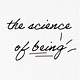 The Science of Being 