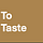 To Taste