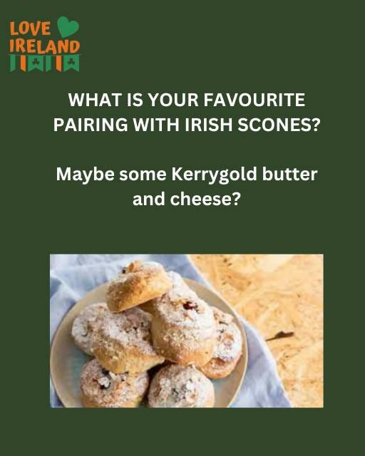 May be an image of text that says "LOVE IRELAND 川肉川肉 WHAT WHAT IS YOUR FAVOURITE PAIRING WITH IRISH SCONES? Maybe some Kerrygold butter outter and cheese?"