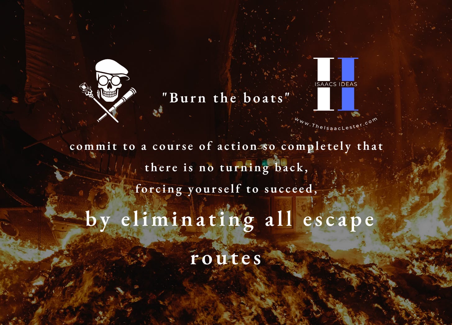 Burn The Boats - Isaacs Ideas - TheIsaacLester.com