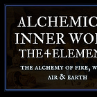 Alchemical Inner Work: The 4 Elements