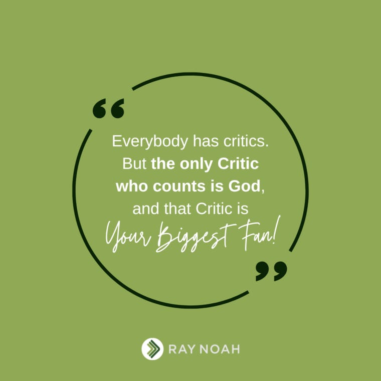 The Only Critic Who Counts Is Your Biggest Fan — Ray Noah