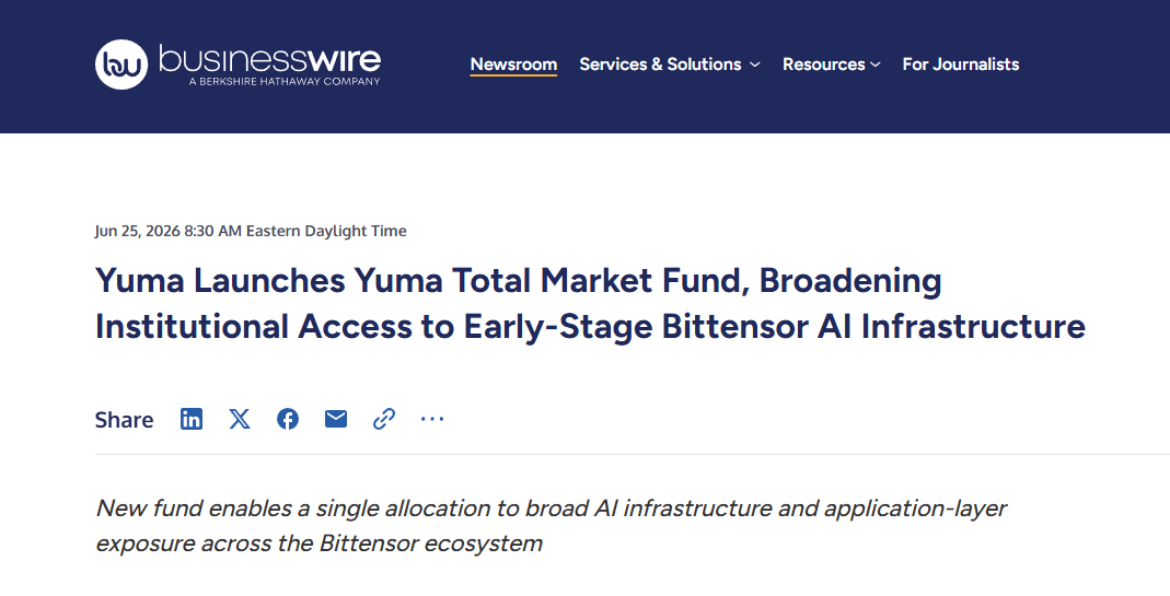 https://www.businesswire.com/news/home/20260625166519/en/Yuma-Launches-Yuma-Total-Market-Fund-Broadening-Institutional-Access-to-Early-Stage-Bittensor-AI-Infrastructure