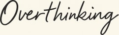 Overthinking