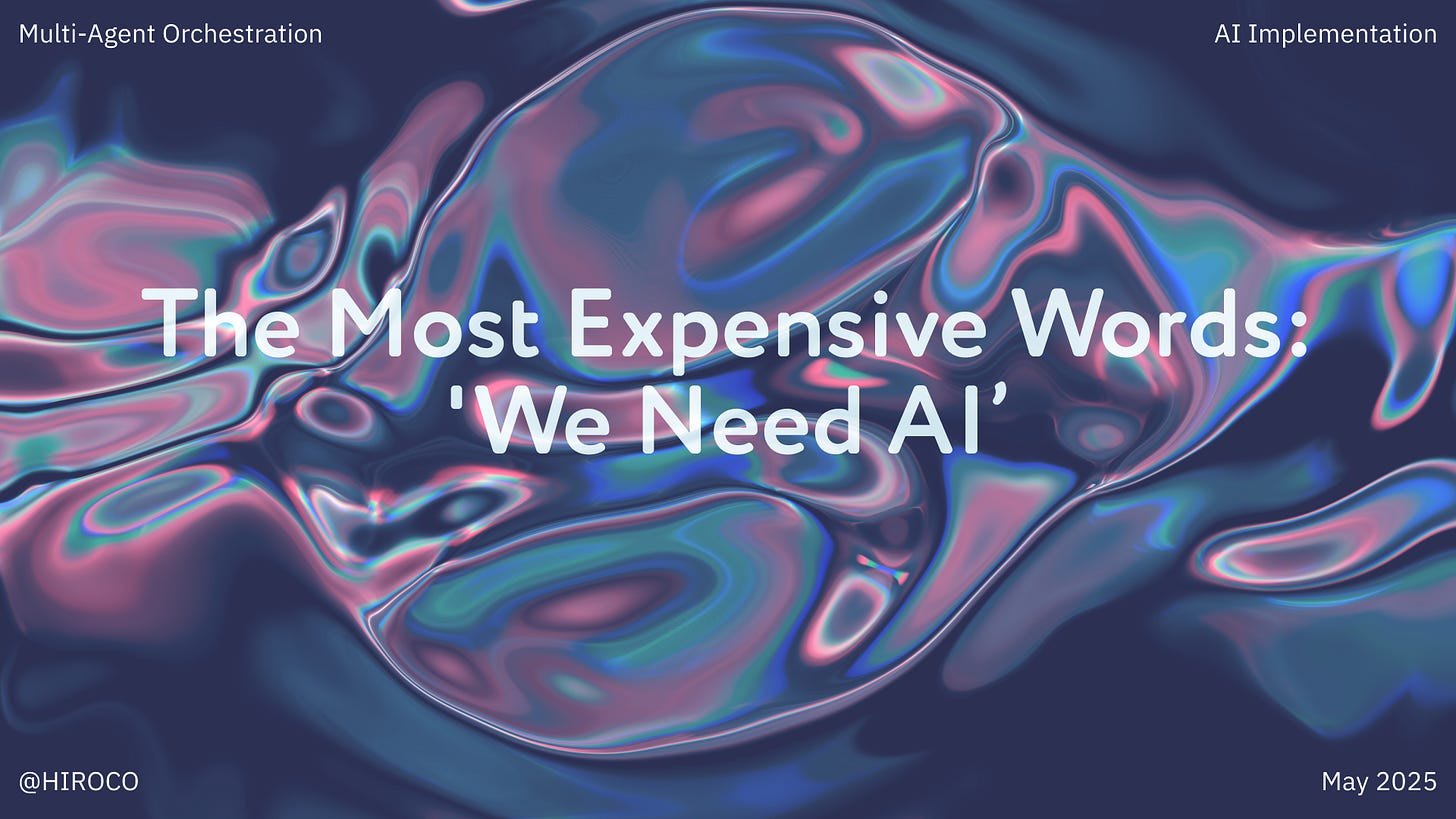 A visually striking abstract digital fluid art background in deep blues, purples, and pink tones with a metallic, glossy appearance. Overlaid in bold white text is the headline 'The Most Expensive Words: 'We Need AI''. The top corners contain smaller text with 'Multi-Agent Orchestration' on the left and 'AI Implementation' on the right. The bottom of the image shows '@HIROCO' in the left corner and 'May 2025' in the right corner. The fluid patterns suggest complexity and transformation, reinforcing the article's theme about the high cost of vague AI implementation approaches.