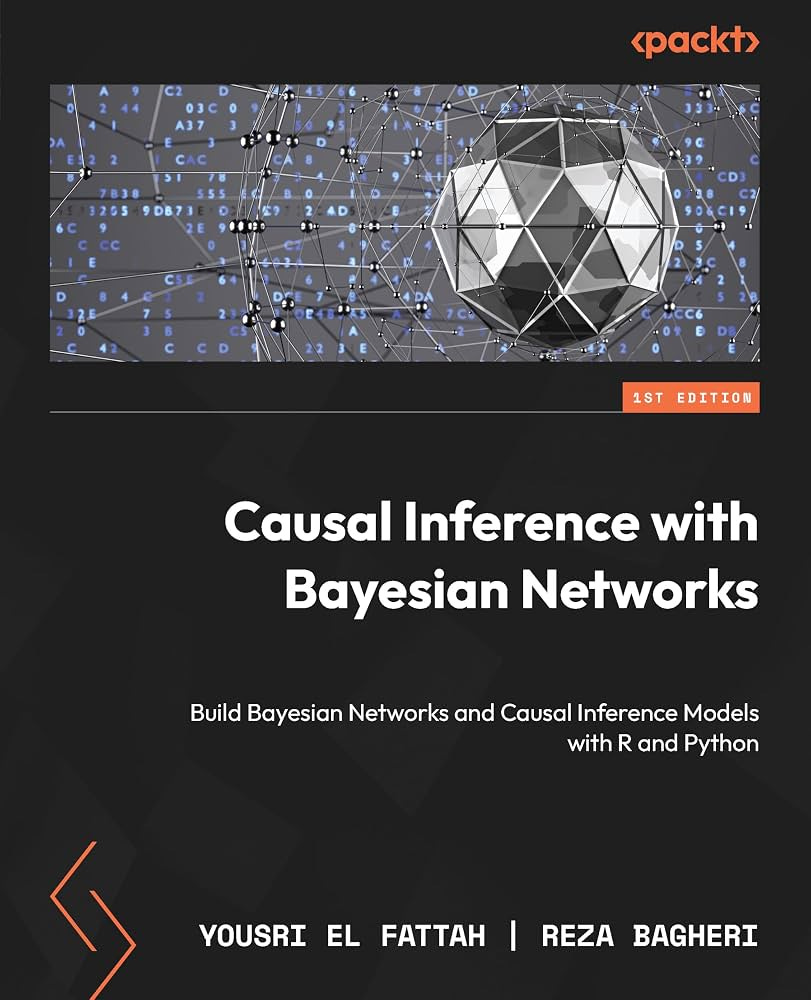 Amazon.com: Causal Inference with Bayesian Networks: Build Bayesian Networks  and Causal Inference Models with R and Python eBook : Fattah, Yousri El,  Bagheri, Reza: Kindle Store