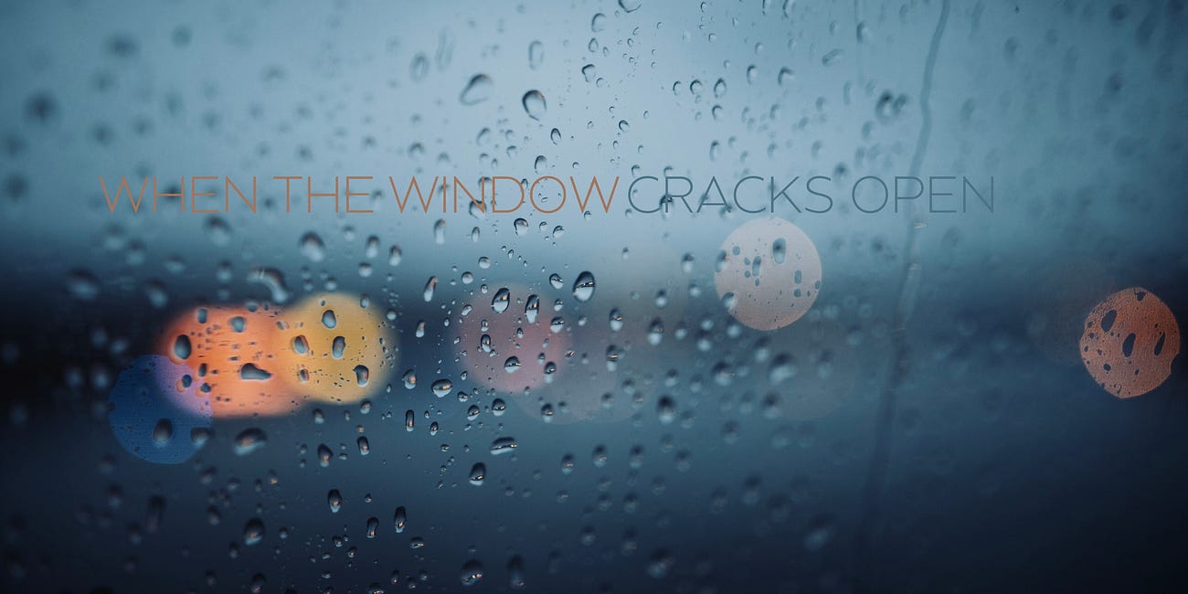 When the Window Cracks Open