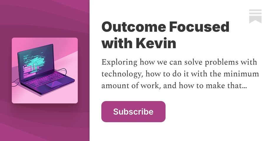 Outcome Focused with Kevin | Substack
