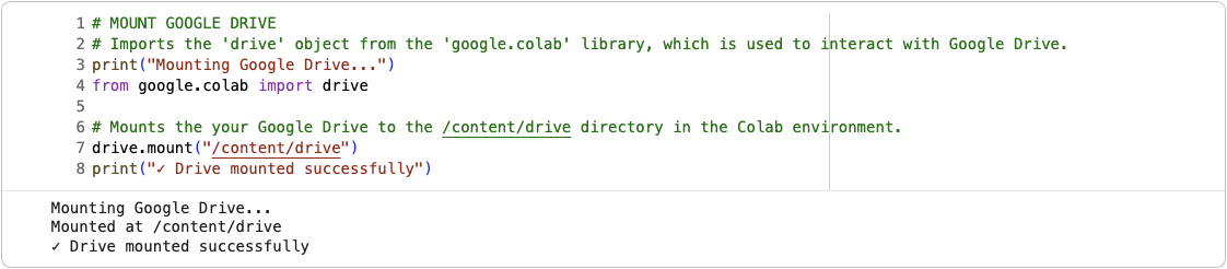 Screenshot of a Google Colab code cell that mounts Google Drive. The code imports the `drive` module from `google.colab`, mounts it to `/content/drive`, and prints status messages. Output confirms successful mounting.