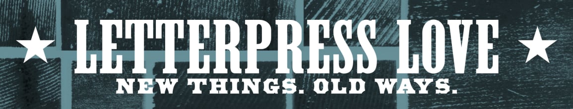Letterpress Love: New Things. Old Ways.