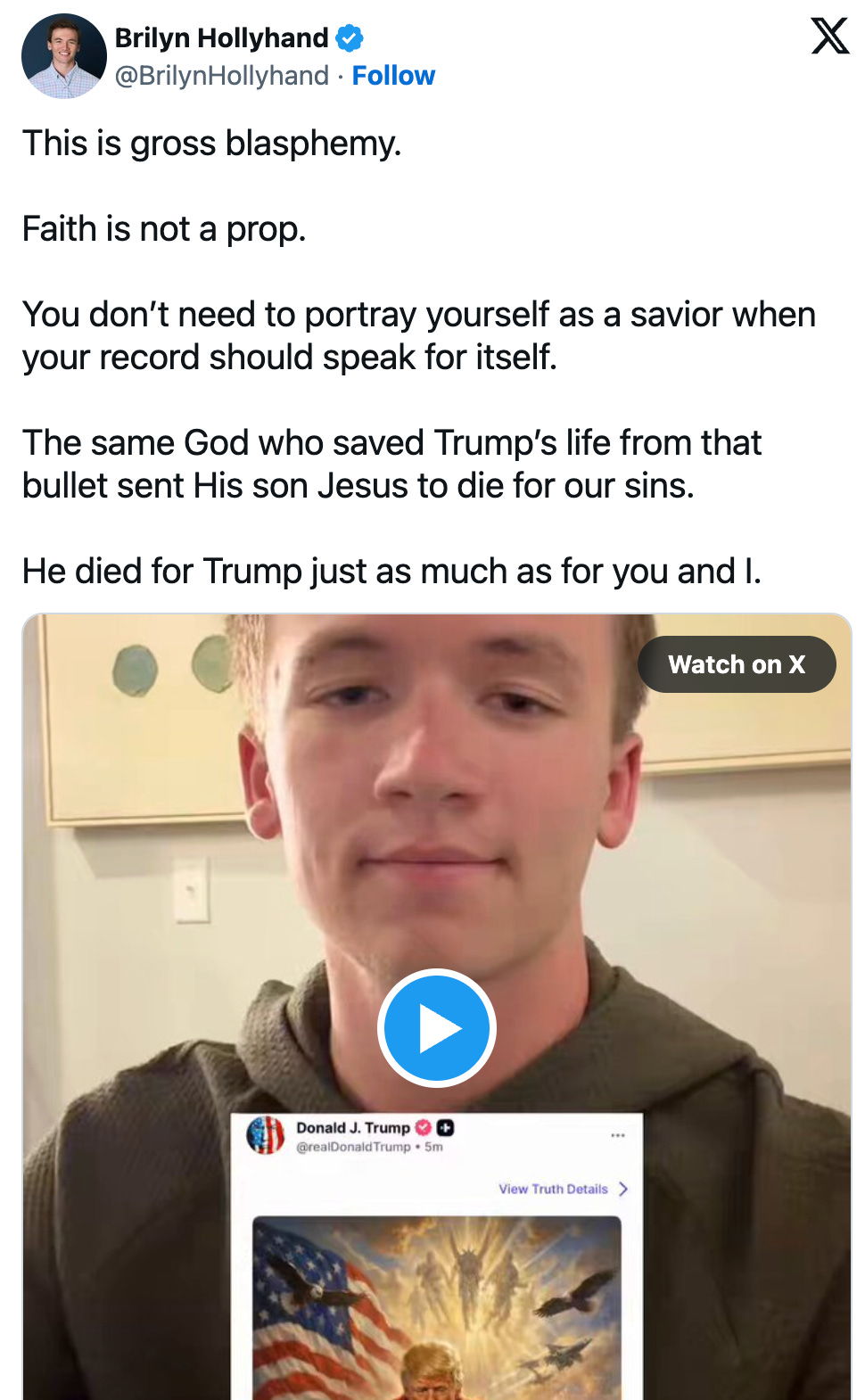 Brilyn Hollyhand: This is gross blasphemy.  Faith is not a prop.  You don’t need to portray yourself as a savior when your record should speak for itself.  The same God who saved Trump’s life from that bullet sent His son Jesus to die for our sins.  He died for Trump just as much as for you and I.
