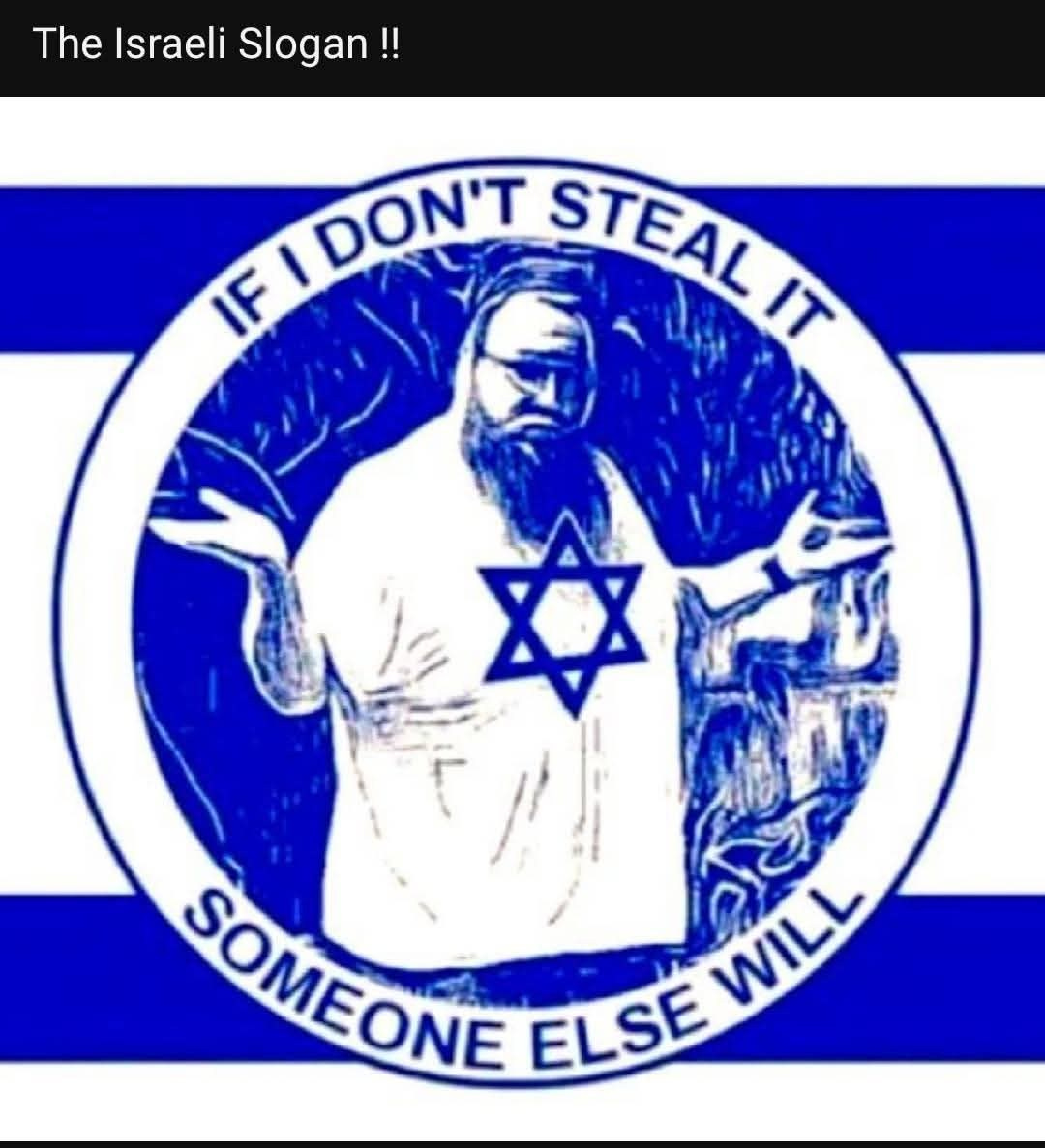 Puede ser una imagen de texto que dice "The Israeli Slogan!! IF FIDONT DON'T STEAL IT A SOMEONE SOMEONE ELSE WILL WILL"