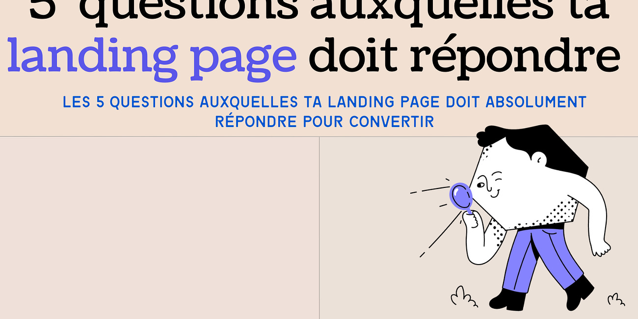 5 questions auxquelles ta landing page doit répondre 
