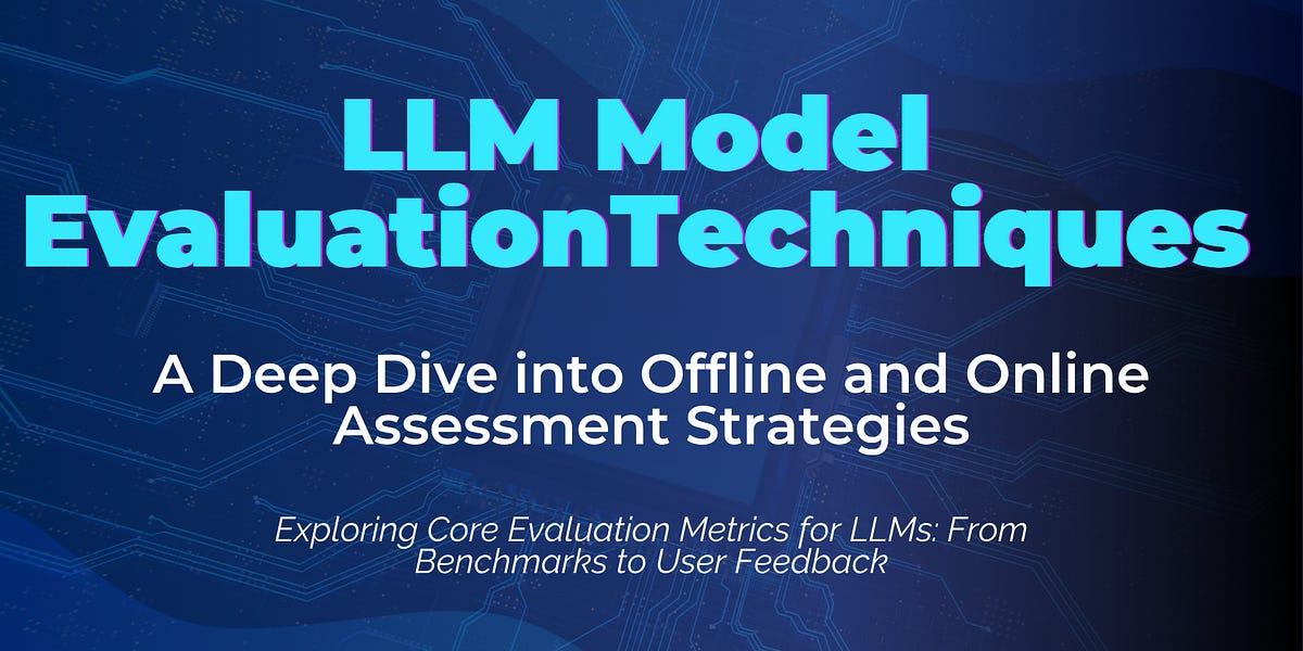 LLM Model Evaluation Techniques: A Deep Dive into Offline and Online ...