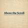 Above the Scroll 