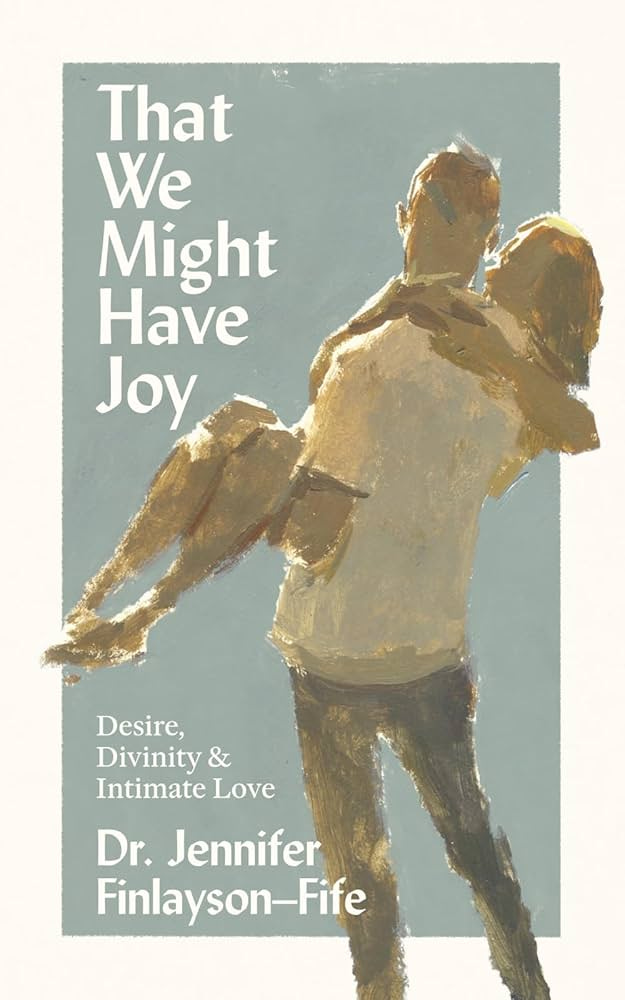 Amazon.com: That We Might Have Joy: Desire, Divinity & Intimate Love: 9781953677273: Finlayson-Fife, Jennifer: Books Amazon.com: That We Might Have Joy: Desire, Divinity & Intimate Love: 9781953677273: Finlayson-Fife, Jennifer: Books