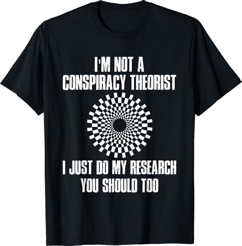 I'm Not a Conspiracy Theorist Idea Conspiracy Theory T-Shirt : Amazon.co.uk: Clothing