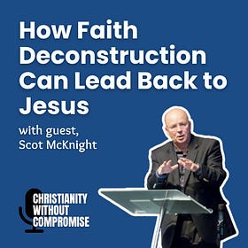 How Faith Deconstruction Can Lead Back to Jesus - Scot McKnight