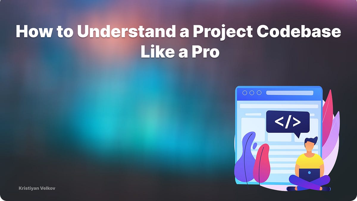 How to Understand a Large Project Codebase Like a Pro