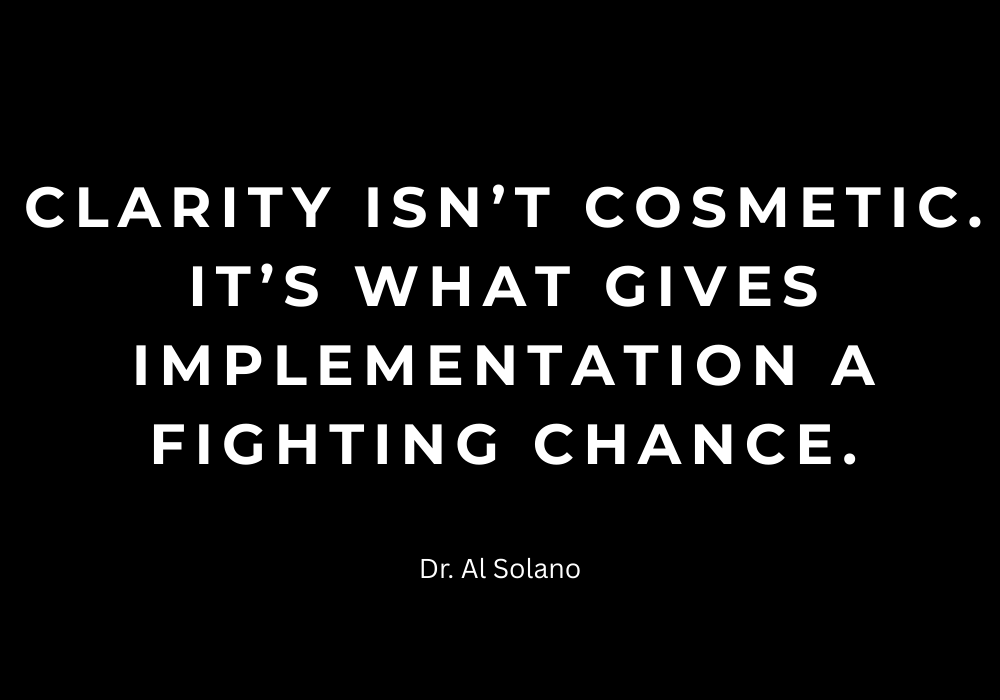 Clarity isn’t cosmetic. It’s what gives implementation a fighting chance.