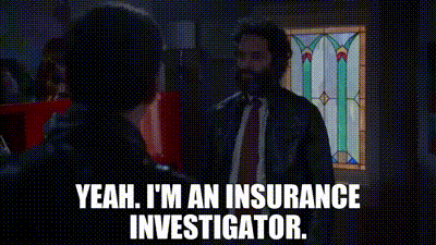 YARN | Yeah. I'm an insurance investigator. | Brooklyn Nine-Nine (2013) - S05E18 Gray Star Mutual | Video gifs by quotes | 5aebf784 | 紗 YARN | Yeah. I'm an insurance investigator. | Brooklyn Nine-Nine (2013) - S05E18 Gray Star Mutual | Video gifs by quotes | 5aebf784 | 紗