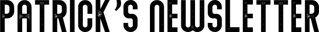 Patrick's Newsletter
