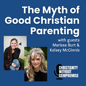 The Myth of Good Christian Parenting - Kelsey Kramer McGinnis & Marissa Franks Burt