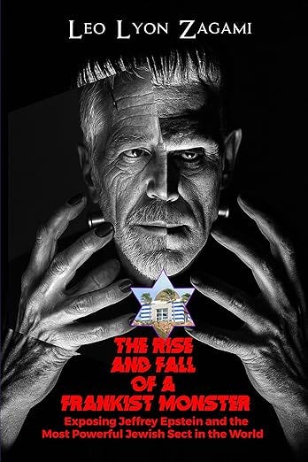 The Rise and Fall of a Frankist Monster: Exposing Jeffrey Epstein and The Most Powerful Jewish Sect in the World