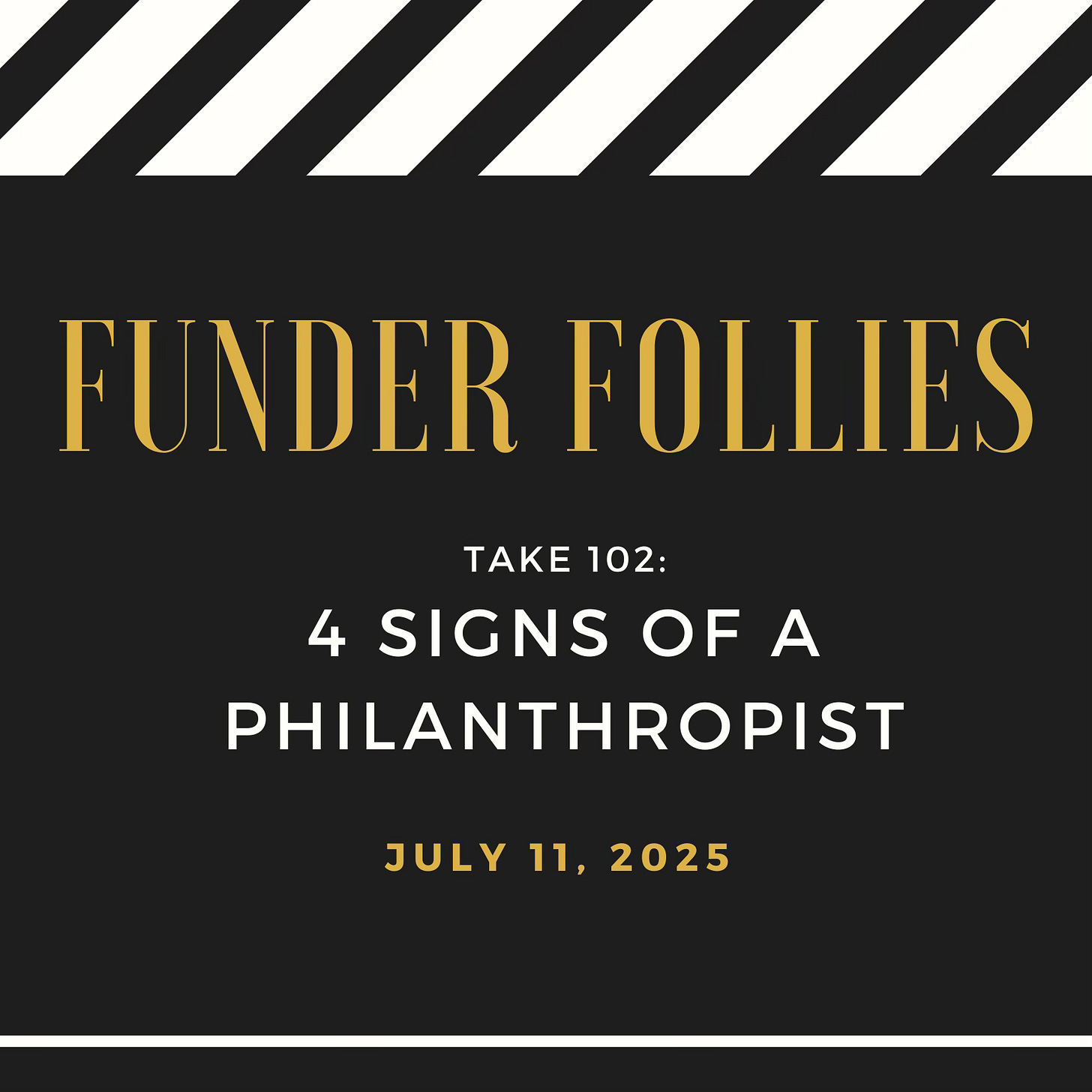 black and white Funder Follies posts on the fundraising perils of small nonprofits starts with an image from the movies: a black and white film clapper board showing Take #102, Four Signs of a Philanthropist, published July 11, 2025