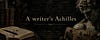 A writer's Achilles.