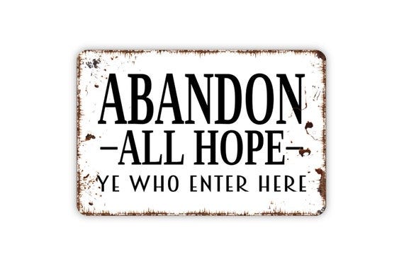 Abandon All Hope Ye Who Enter Here Sign Metal Indoor or Outdoor Wall Art -  Etsy