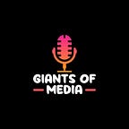 Giants of Media - Podcast and Newsletter