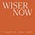 Wiser Now