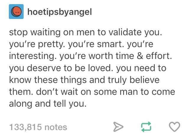 This may contain: a tweet with the message stop waiting on men to valiate you're pretty, you're worth time & effort