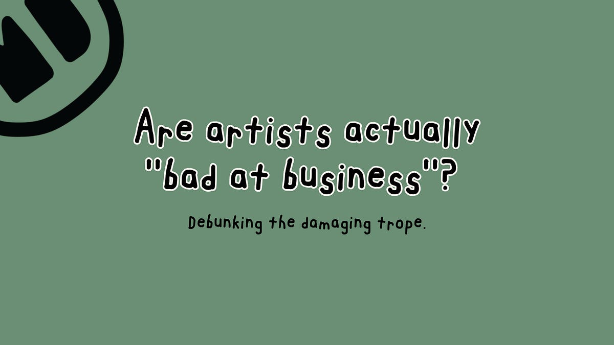Are artists actually 'bad at business'?