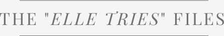 The "Elle Tries" Files