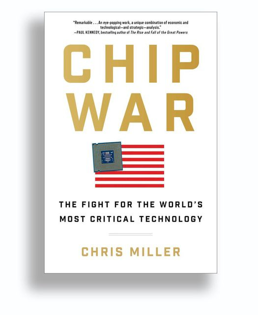 May be an image of text that says '"Remarkable .Aneye-popping work, unique combination of economic and technological- -analysis." -PAUL LKENNEDY,bestselling bestselling author The sea lofthe Great Powers CHIP W WAR THE FIGHT FOR THE WORLD'S MOST CRITICAL TECHNOLOGY CHRIS MILLER'