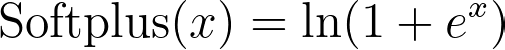 \text{Softplus}(x) = \ln(1 + e^x)