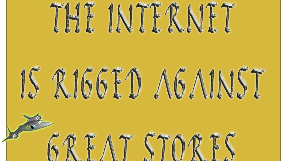The internet is rigged against great stores