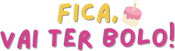 Fica, vai ter bolo!
